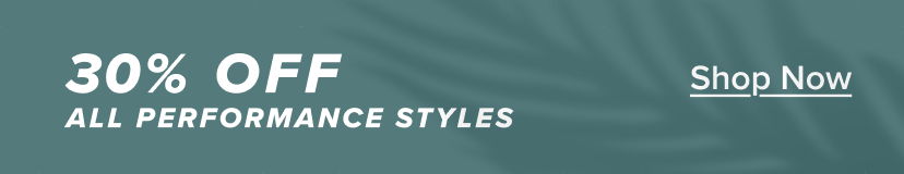 30% off all performance styles. Shop now.