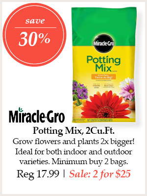 Miracle-Gro Potting Mix, 2 cubic feet bag - Save 30%! Grow flowers and plants 2 times bigger! Ideal for both indoor and outdoor varieties. Minimum buy 2 bags. | Regular price $17.99. On Sale: 2 for $25.