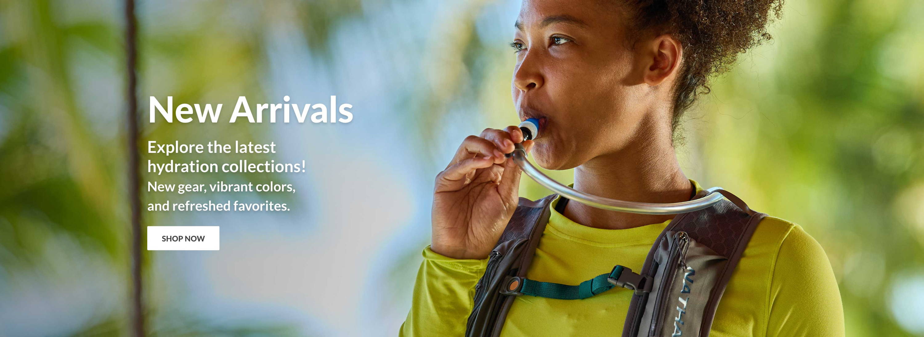 New Arrivals - Explore the Latest Hydration Collections! New Gear, Vibrant Colors, and Refreshed Favorites. - SHOP NOW
