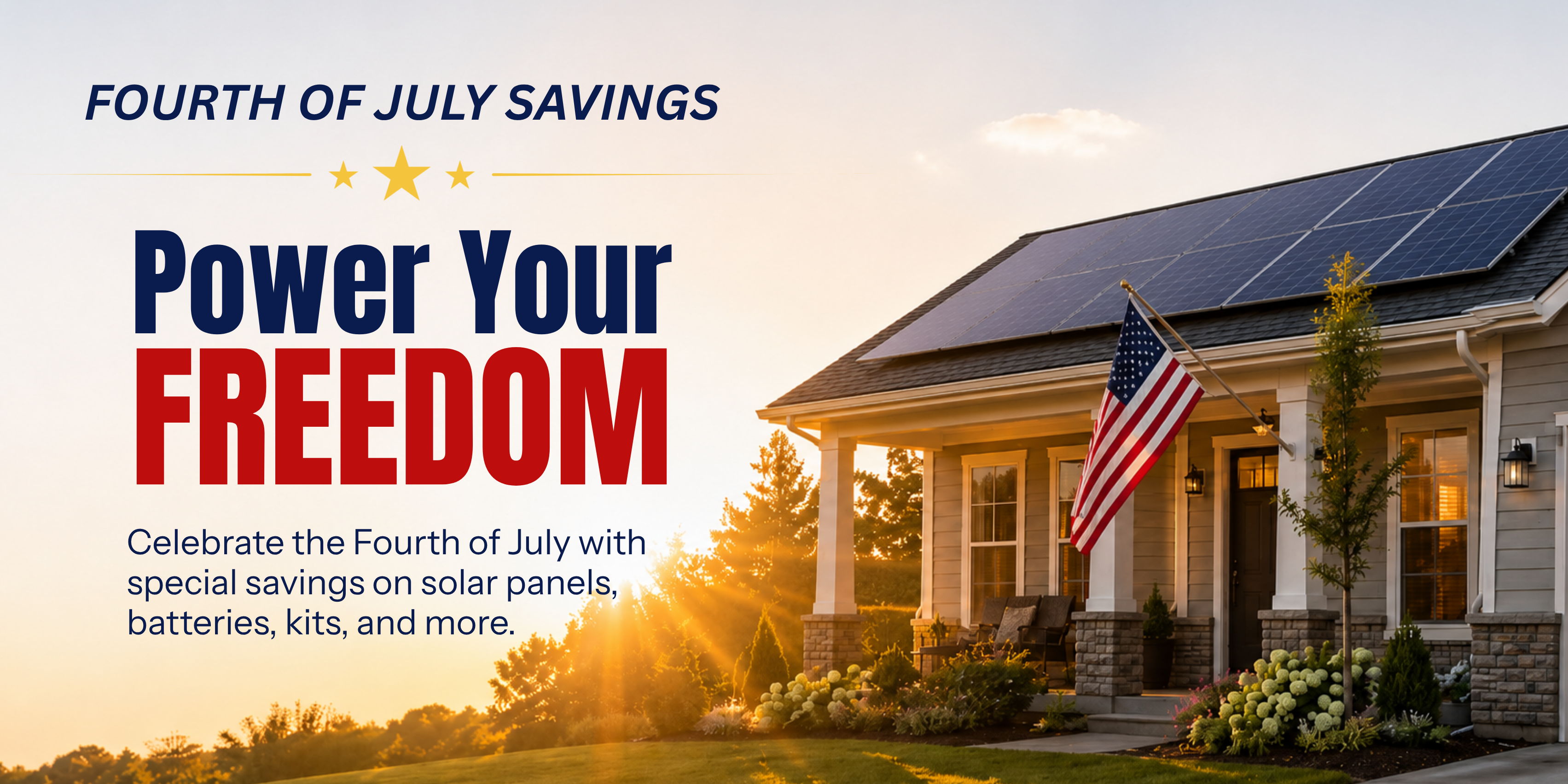 Power your freedom with Fourth of July solar savings on solar panels, batteries, solar kits, and more! Showing home with solar panels and an American flag.