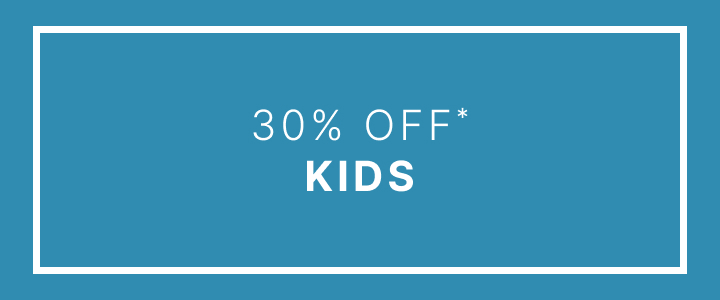 30% OFF* KIDS