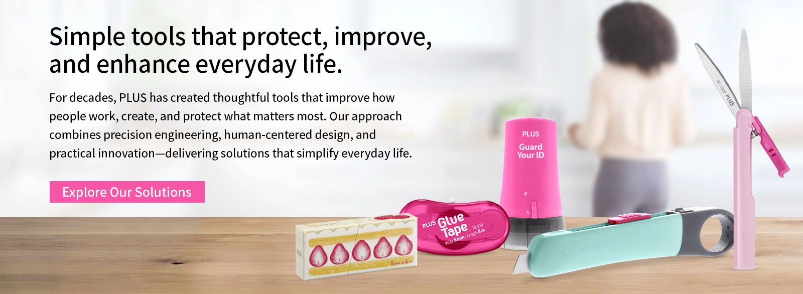 Simple tools that protect, improve, and enhance everyday life.
