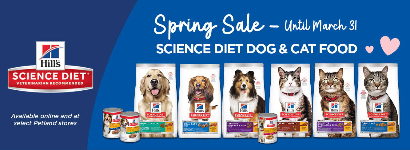 Hill's Science Diet Spring Sale. Available online and at select Petland stores until March 31, 2023