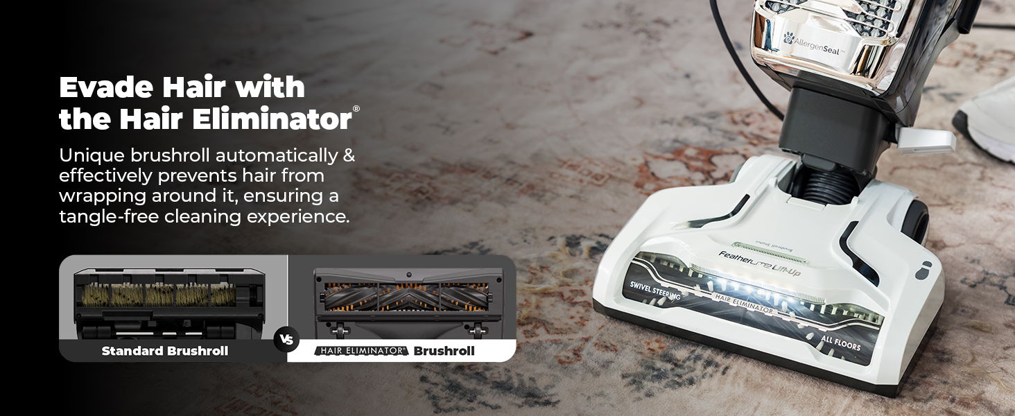Evade hair with the Hair Eliminator vacuum attachment.
