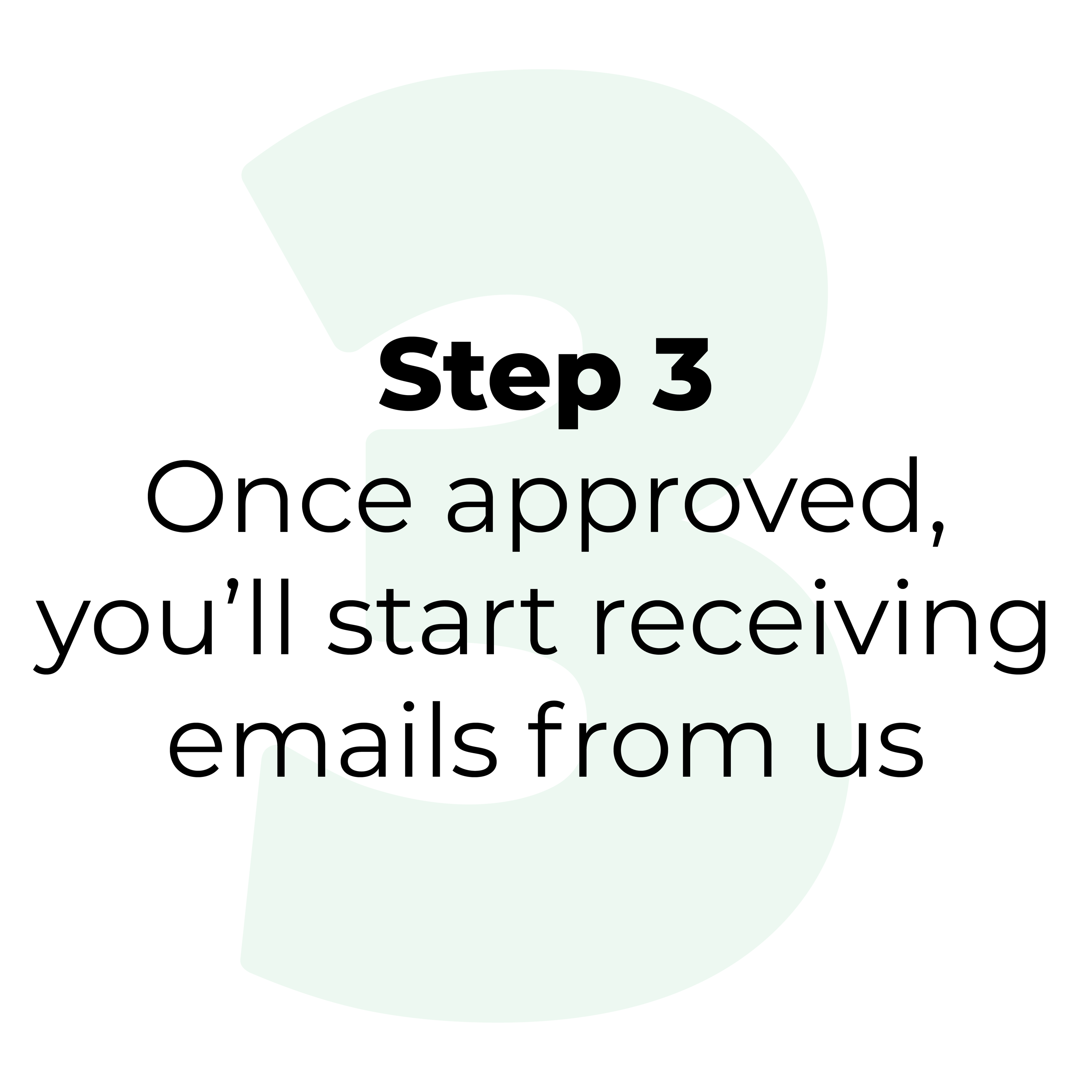 Step 3. Once approved you'll start receiving emails from us