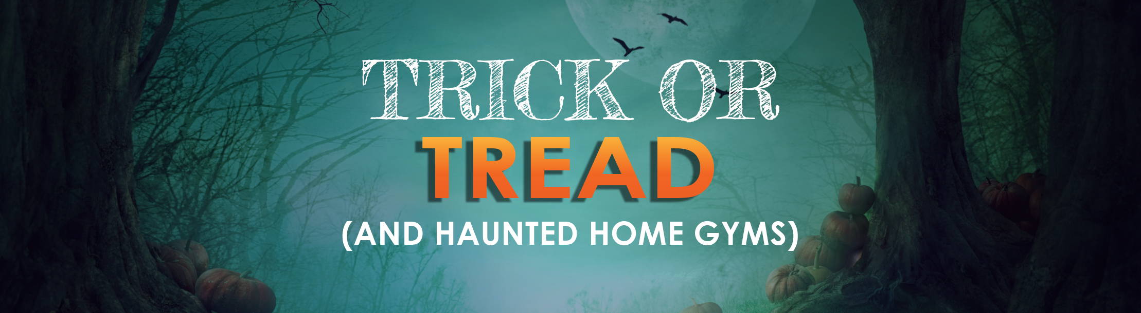 Trick or Tread & Haunted Home Gyms