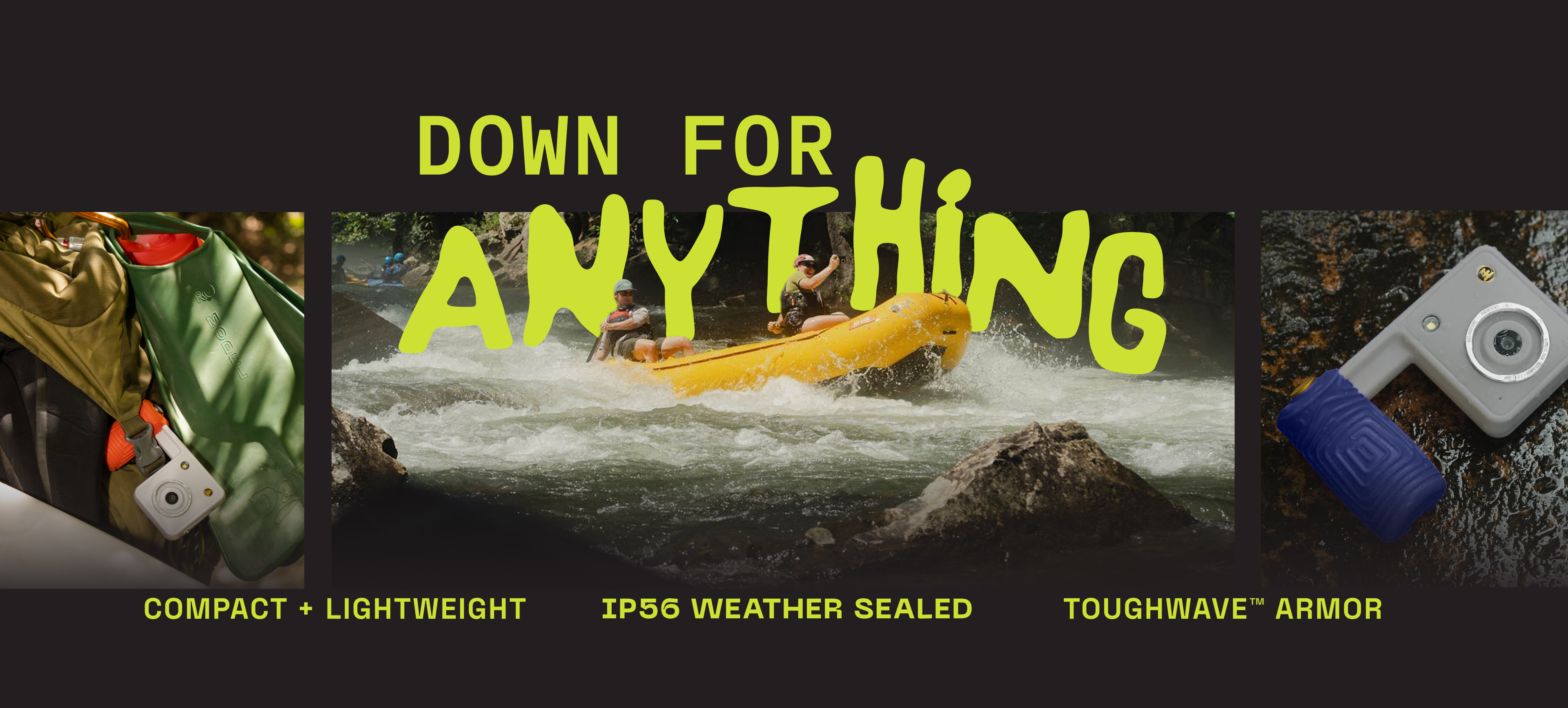 DOWN FOR ANYTHING - COMPACT + LIGHTWEIGHT - IP56 WEATHER SEALED - TOUGHWAVE ARMOR