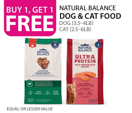 Buy 1, get 1 free Natural Balance Dog (3.5–4lb) and Cat (2.5–6lb) food. Equal or lesser value