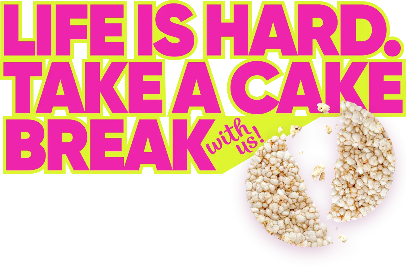 Life is hard. Take a cake break with us!