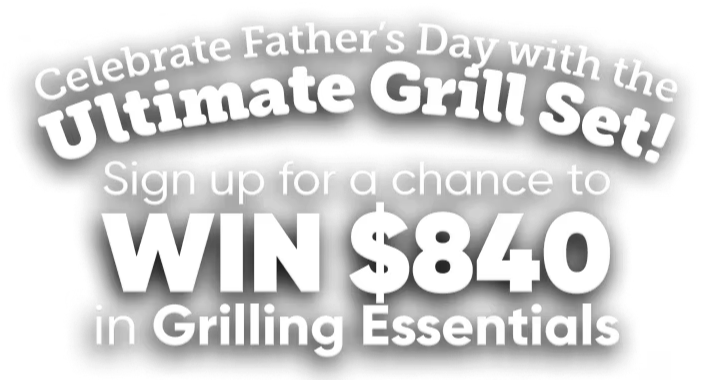 Celebrate Father's Day with a chance to win an ultimate grill set.