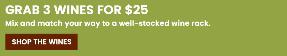 Grab 3 wines for $25, shop the wines.
