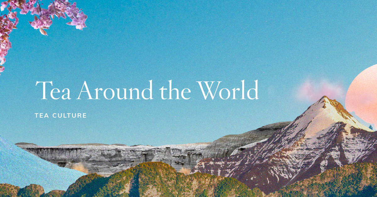 History of Tea Around the World | TEALEAVES