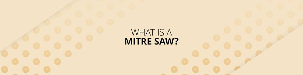 What is a Mitre Saw?