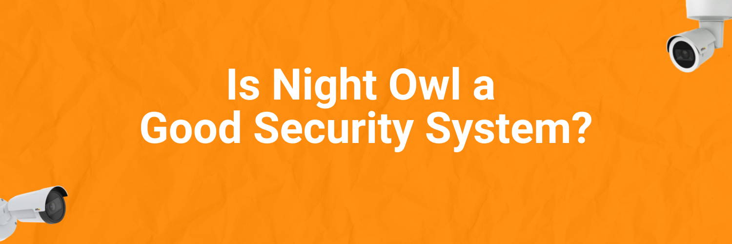 Is Night Owl a good security system?
