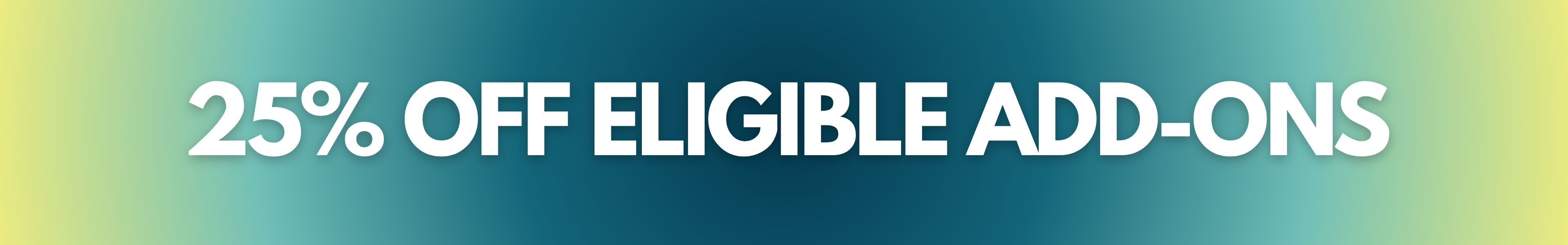 Banner promoting 25% off eligible add-ons.