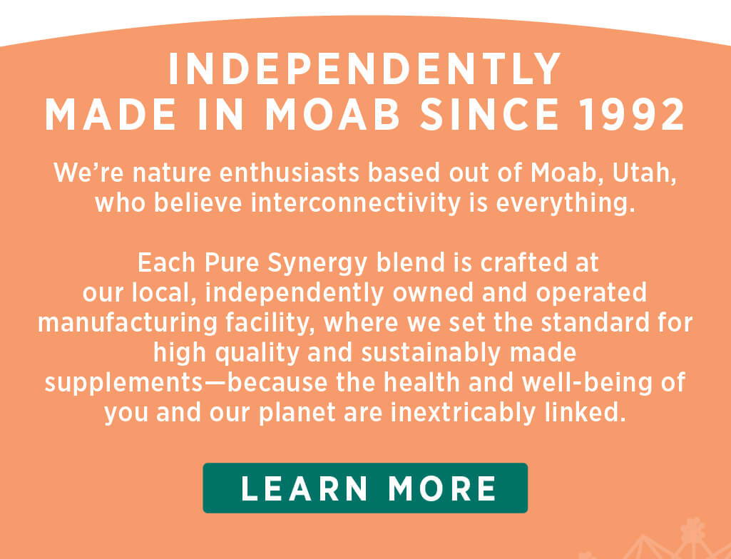Independently made in Moab since 1992. We’re all-natural enthusiasts based out of Moab, Utah, who believe interconnectivity is everything. From seed to supplement, our decisions prioritize the health and well-being of both people and our planet, because the two are inextricably linked. Learn more.