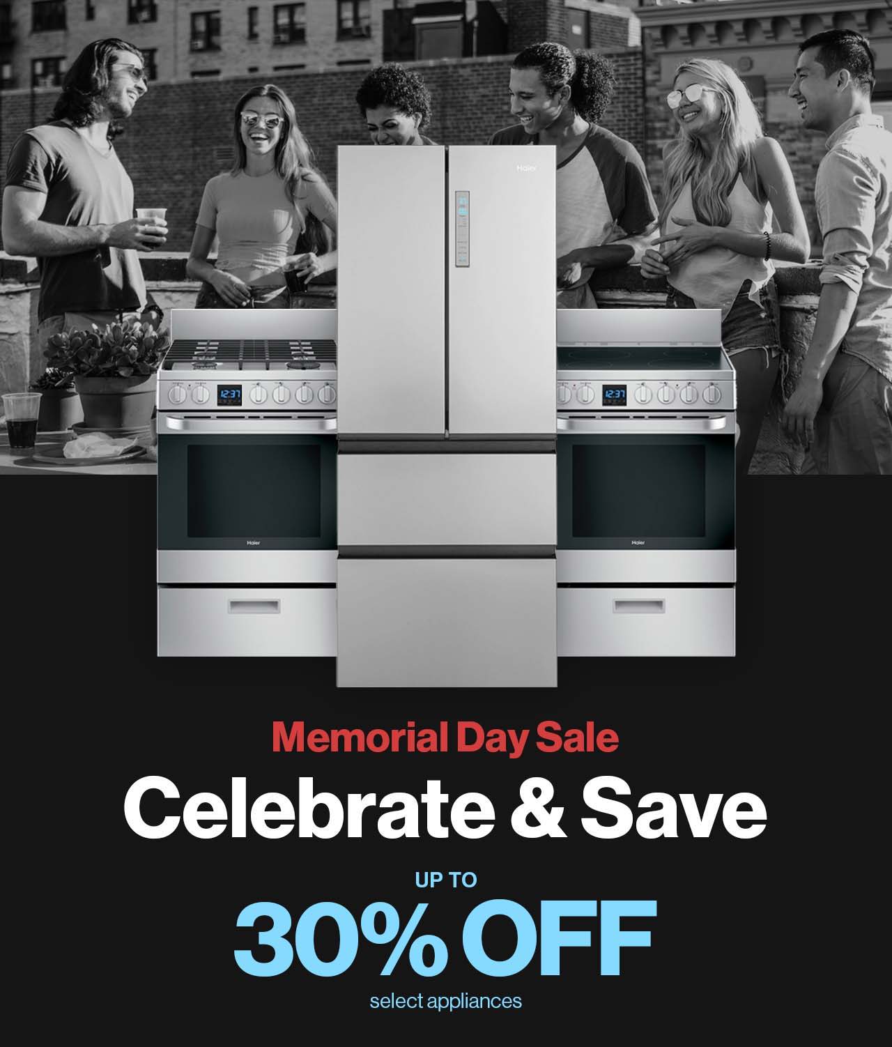 Haier Memorial Day Sale. Celebrate and Save up to 30% off select appliances.