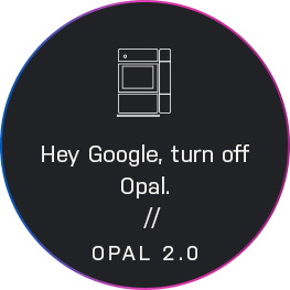 Hey Google, turn off Opal. - Opal v2.0