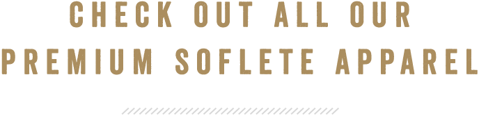 Check Out All Our Premium SOFLETE Apparel