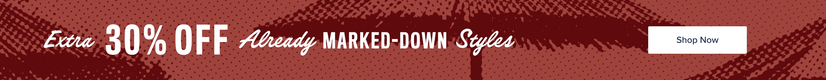 Save 30% off already marked down styles.