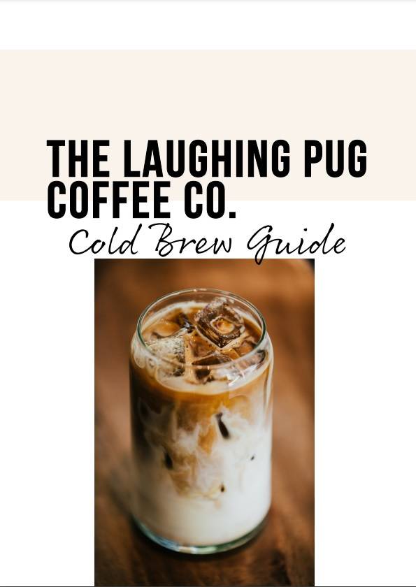 The Laughing Pug Coffee Co. Cold Brew Guide