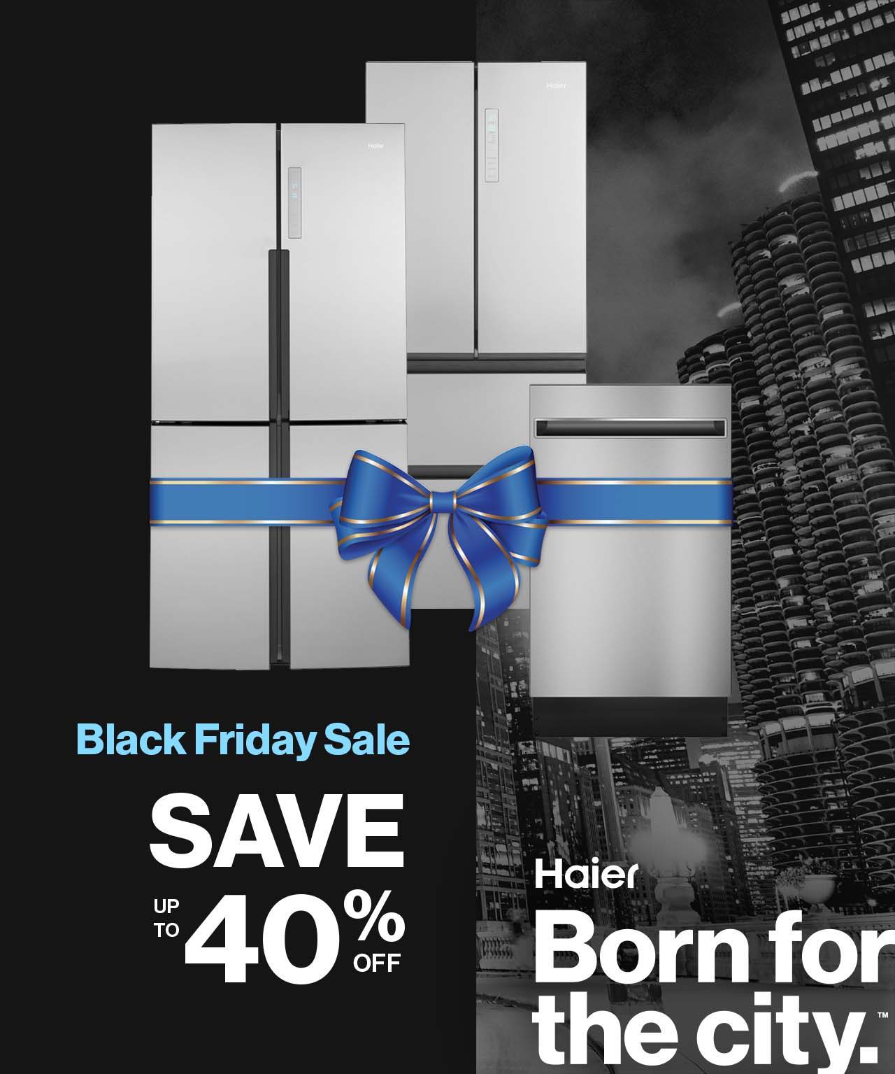 Haier Black Friday Sale. Save up to 40% off. Huge savings on small-space appliances configured for city living.