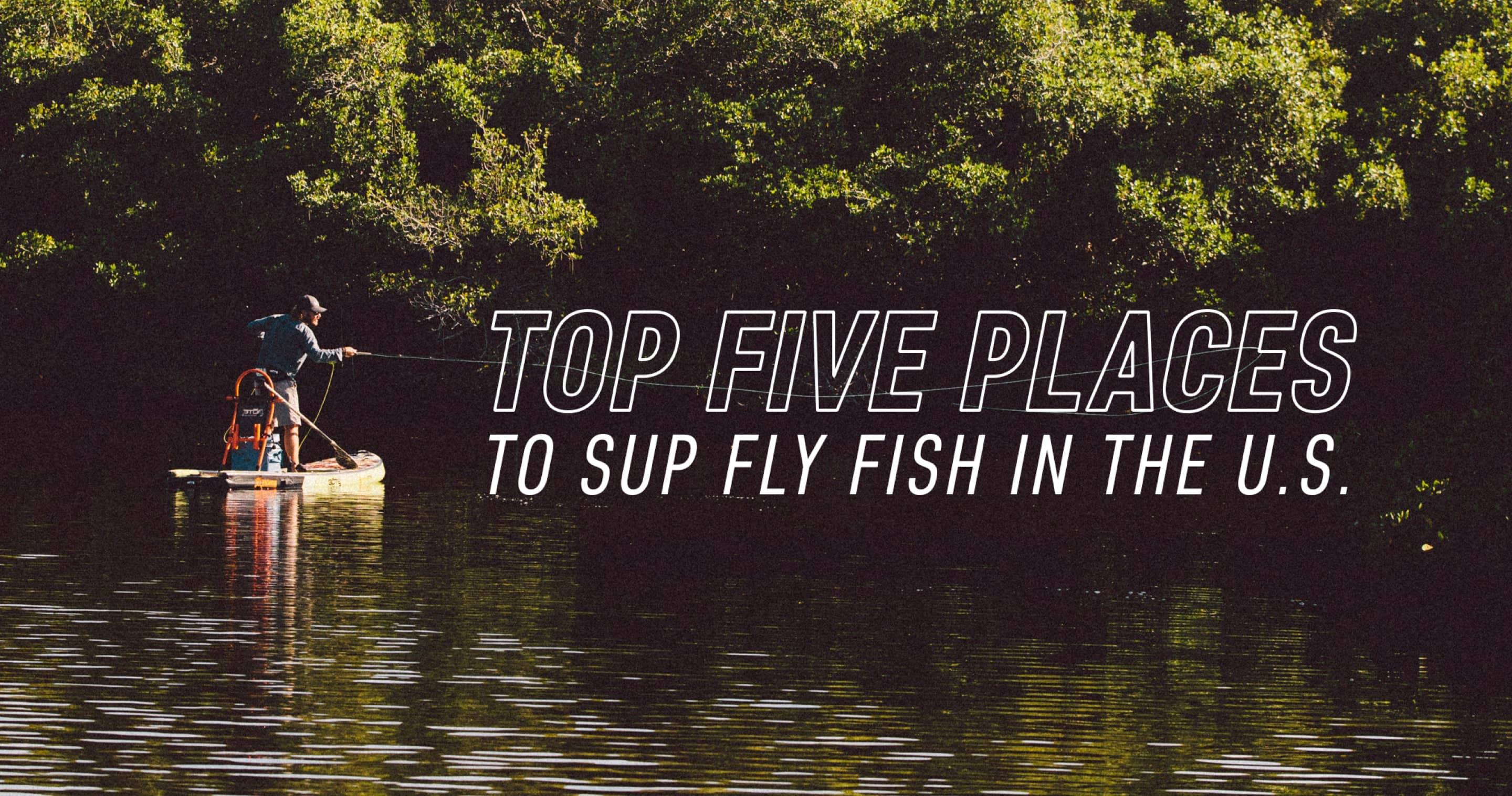 Top Fie Places to SUP Fly Fish in the US