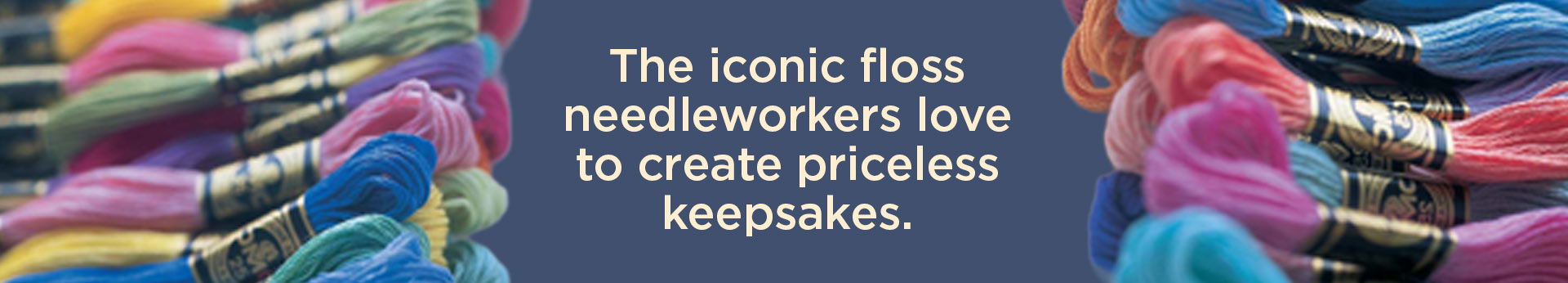 The iconic floss needleworkers love to create priceless keepsakes.