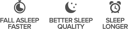 Fall Asleep Faster / Better Sleep Quality / Sleep Longer