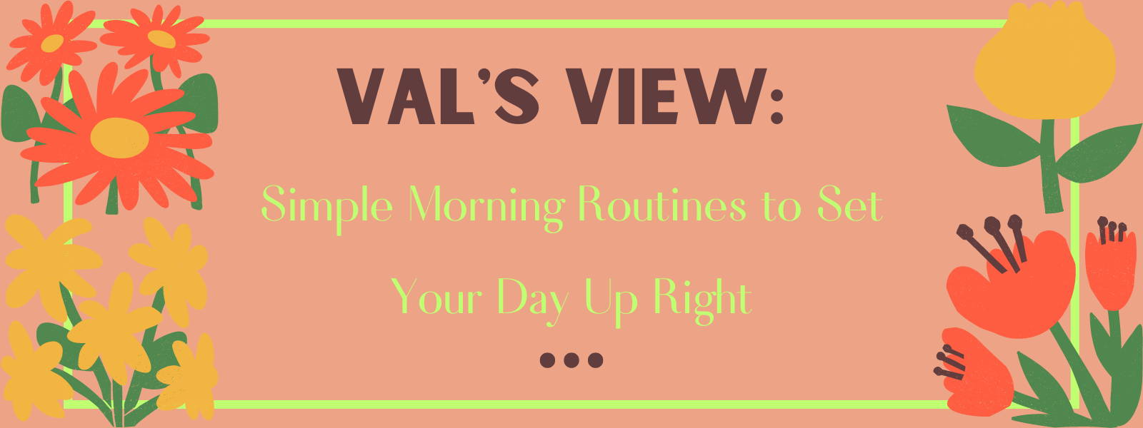 Val's View: Simple Morning Routines to Set Your Day Up Right