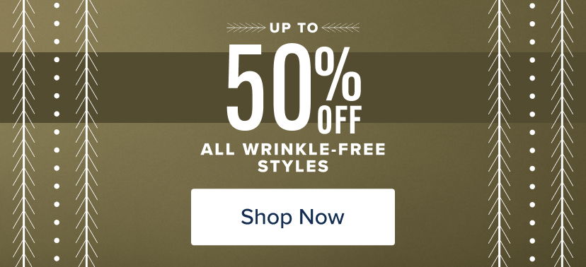 Up to 50% off all wrinkle-free styles. Shop now.