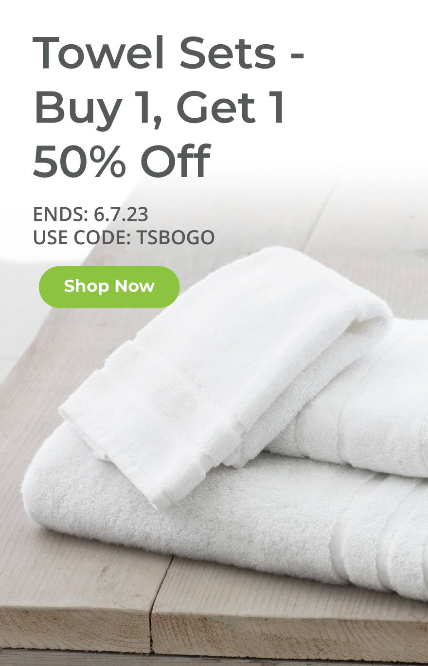 Towel Sets Buy 1, Get 1 50% Off. Ends 6-7-23.  Use Code TSBOGO. Shop Now.