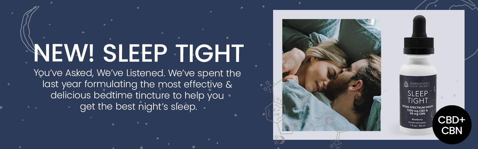 NEW! Sleep Tight. You’ve Asked, We’ve Listened. We’ve spent the last year  formulating the most effective & delicious bedtime  tincture to help you get the best night’s sleep.