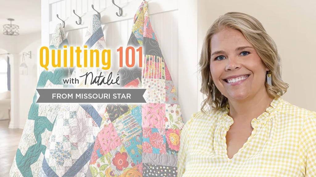 Quilting 101 with Natalie of Missouri Star