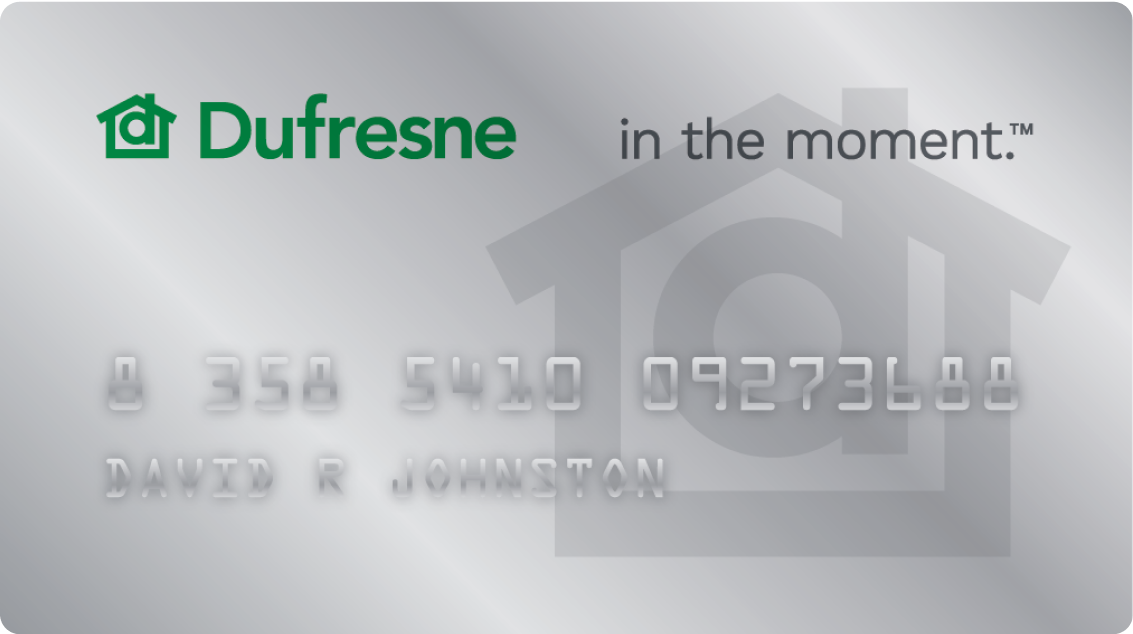 Finance your purchase with the Dufresne Advantage Card