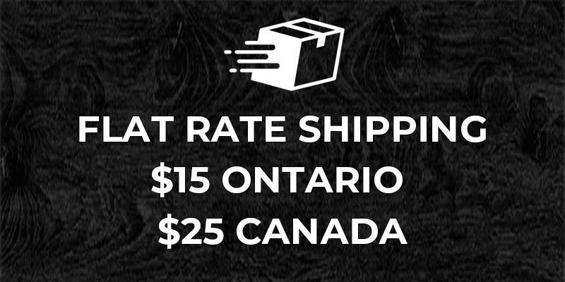 FLAT RATE SHIPPING $15 ONTARIO $25 CANADA