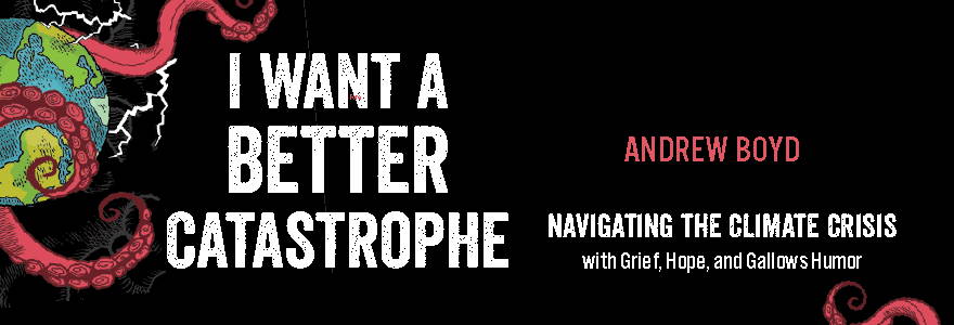 I Want a Better Catastrophe by Andrew Boyd