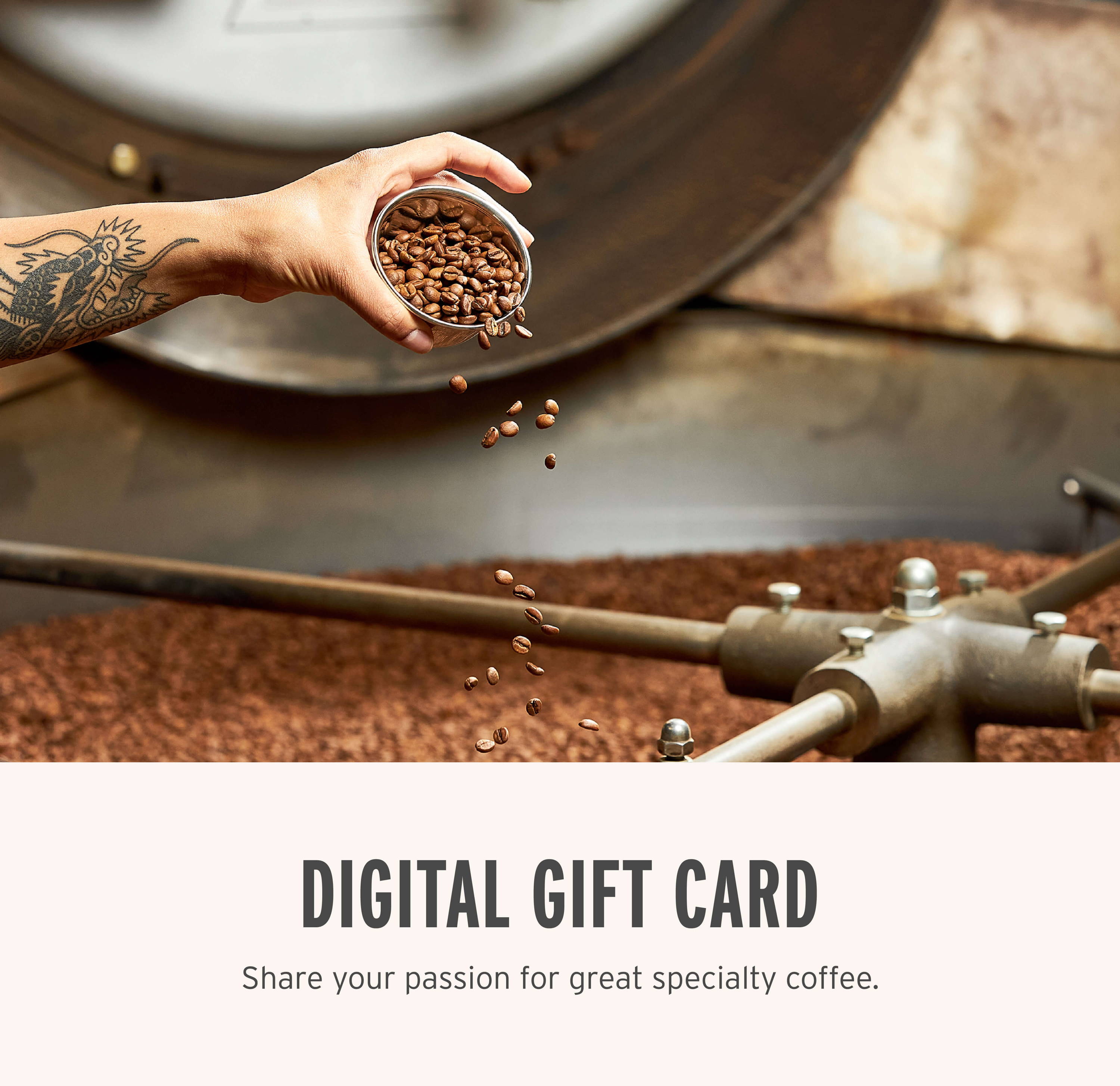 Digital Gift Card. Share you passion for great specialty coffee.