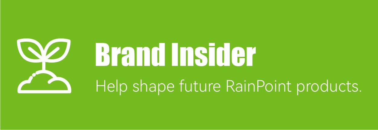 Brand Insider - Help shape future RainPoint products.