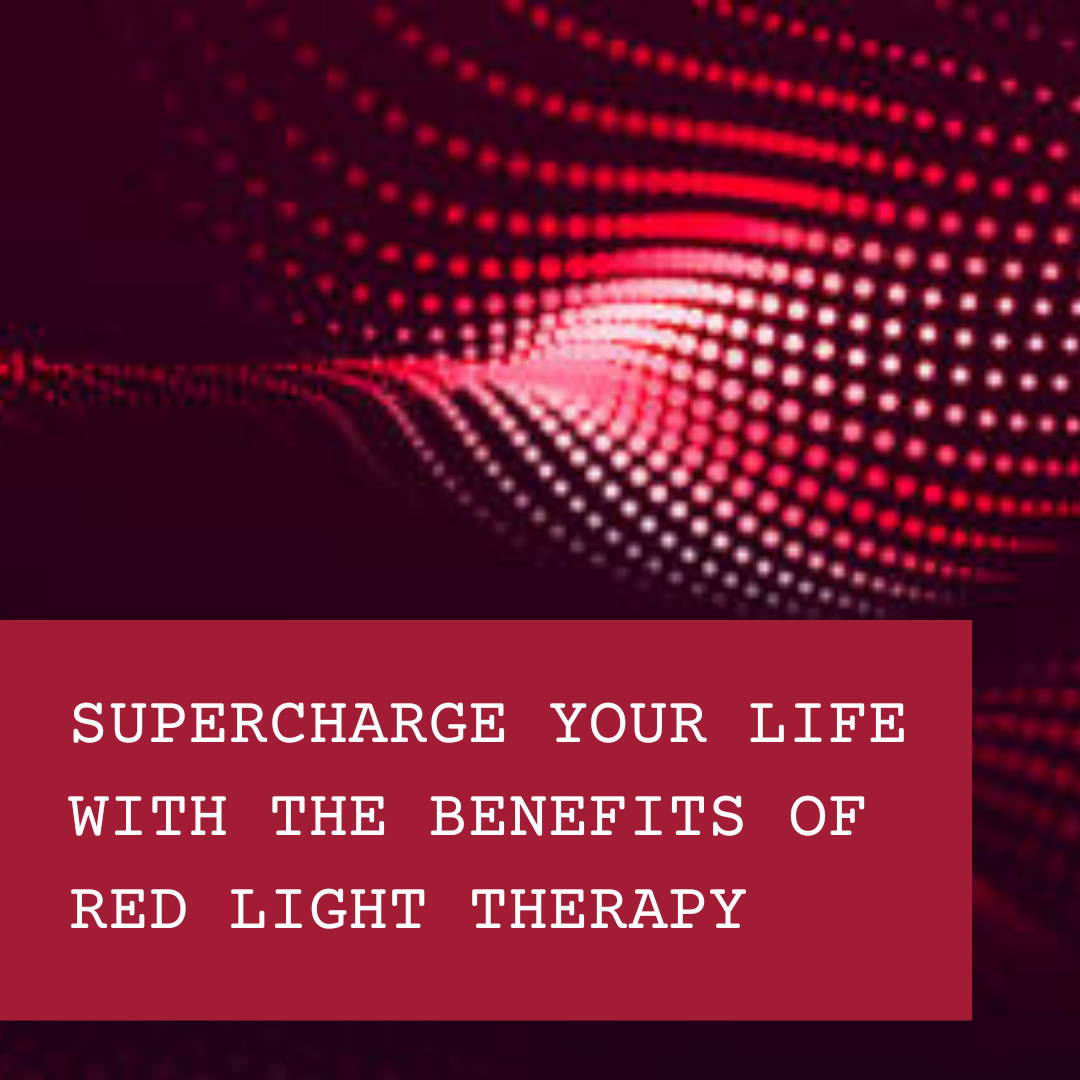 Supercharge your life with the benefits of red light therapy