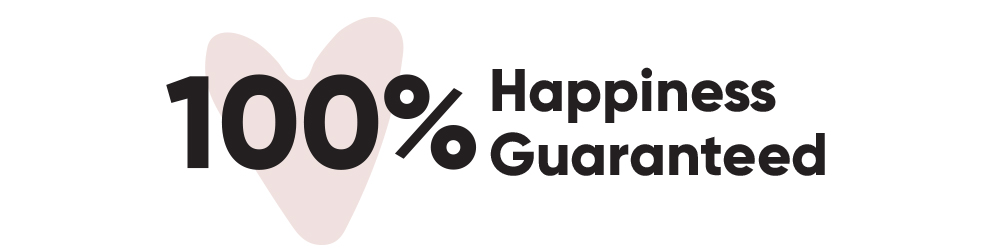 100% Happiness Guaranteed