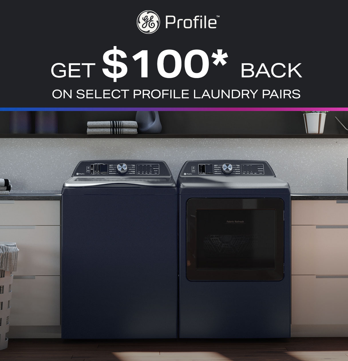 GE Profile - Get $100* back on select Profile laundry pairs