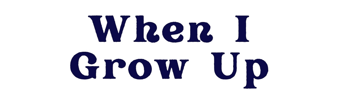 When I Grow Up. Click to shop the full collection.