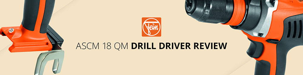 Fein ASCM 18 QM Drill Driver Review