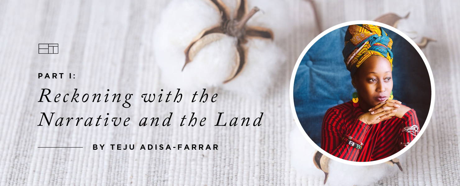 Teju Adisa-Farrar | Part I: Reckoning with the Narrative and the Land