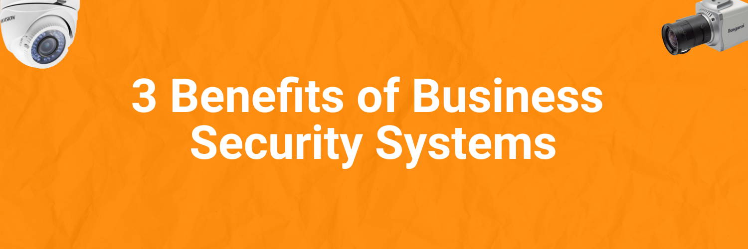 3 Benefits of Business Security Systems