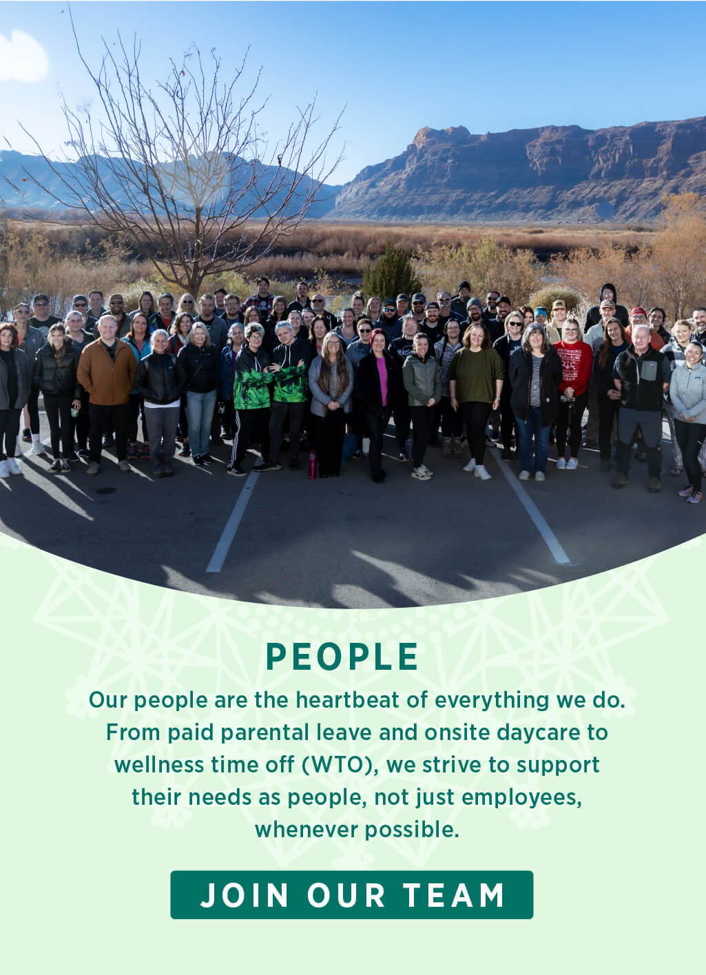 Our people are the heartbeat of everything we do. From paid parental leave and on-site daycare to wellness time off (WTO), we strive to support their needs as people, not just employees, whenever possible.