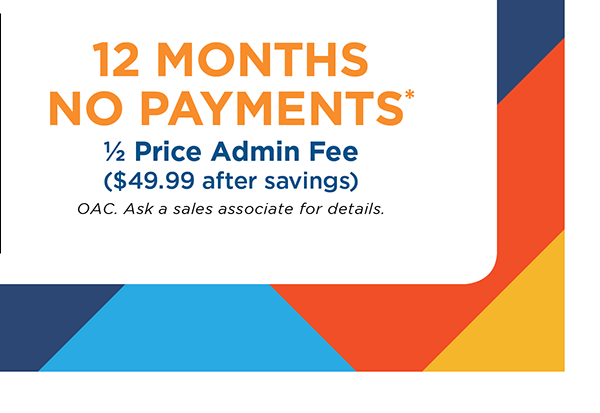12 Months No Payments with Half Price Admin Fee ($49.99 value)