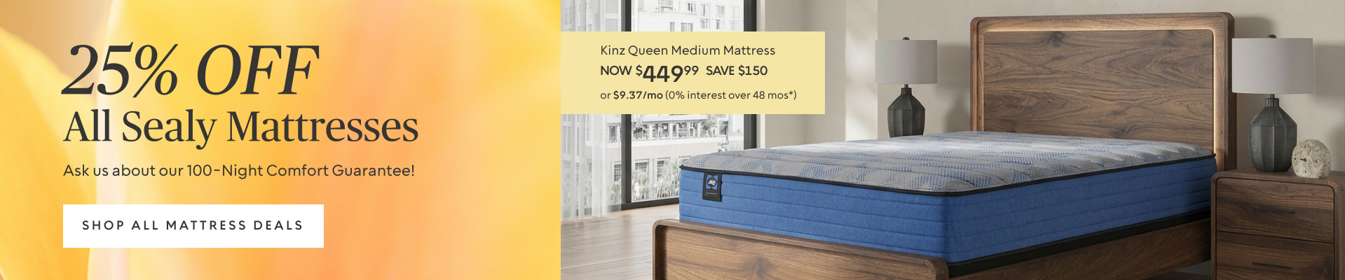 25% Off All Sealy ​Queen Mattresses from $409.99 ​