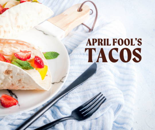 April Fools Day Tacos